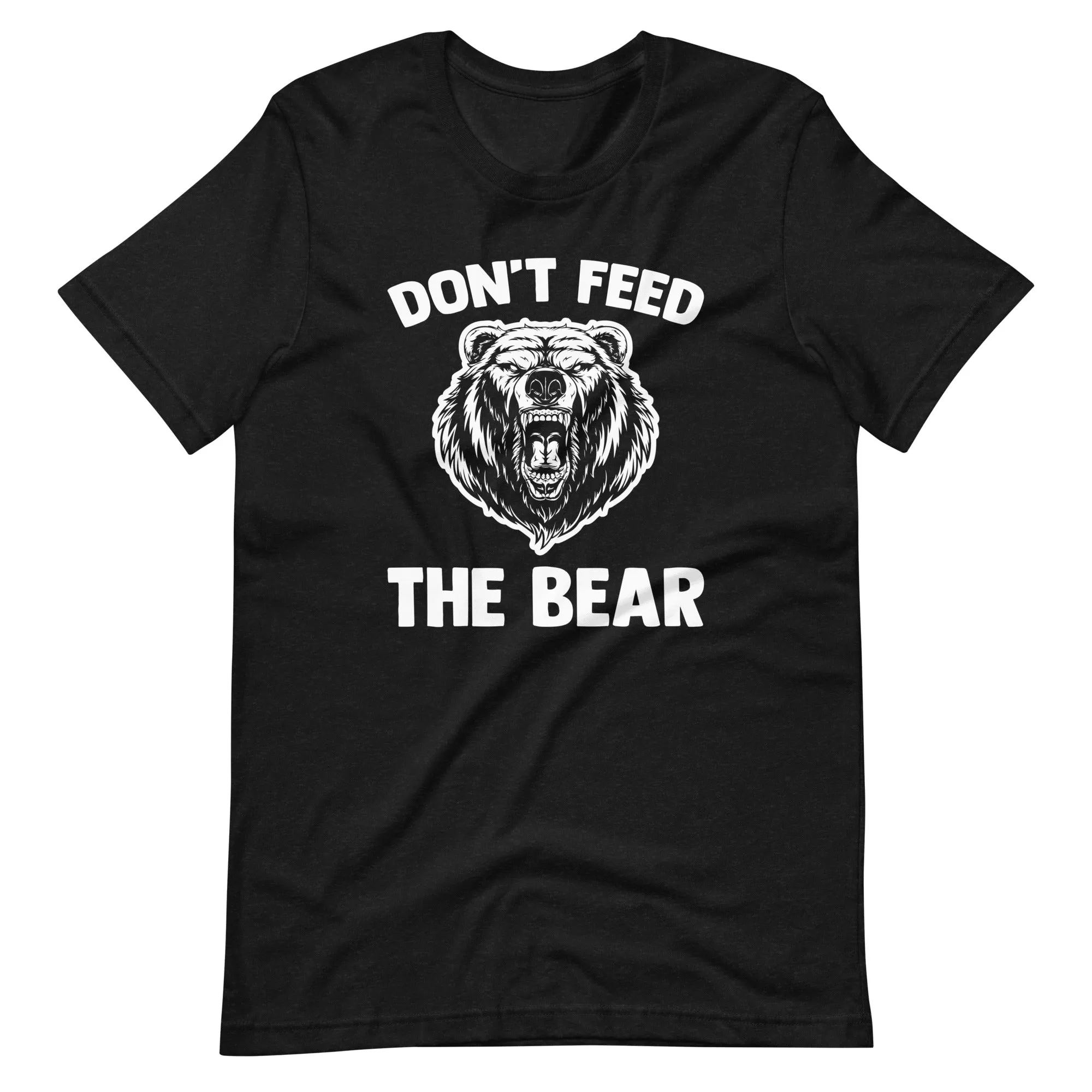 Don't Feed The Bear T-Shirt (Unisex)